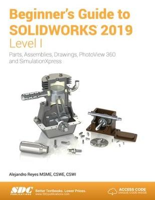 Beginner's Guide to SOLIDWORKS 2019 - Level I — Alejandro Reyes