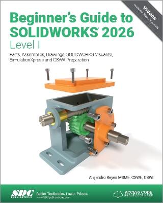 Beginner's Guide to SOLIDWORKS 2026 - Level I — Alejandro Reyes