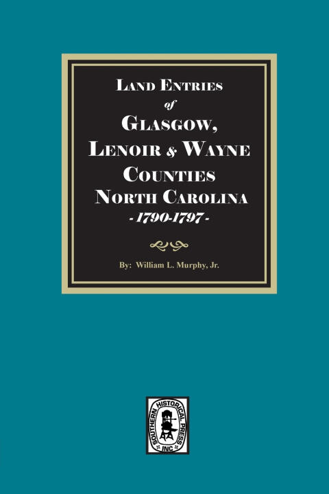 Land Entries for Glasgow, Lenoir and Wayne Counties, North Carolina, 1790-1797