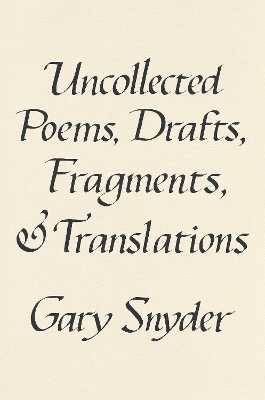 Uncollected Poems, Drafts, Fragments, and Translations