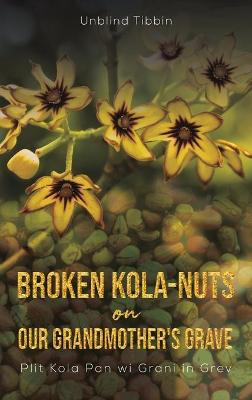 Broken Kolanuts on Our Grandmothers Grav
