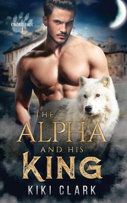 Alpha and His King (Kincaid Pack Book 1)