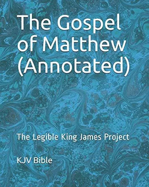 The Gospel of Matthew (Annotated): The Legible King James Project