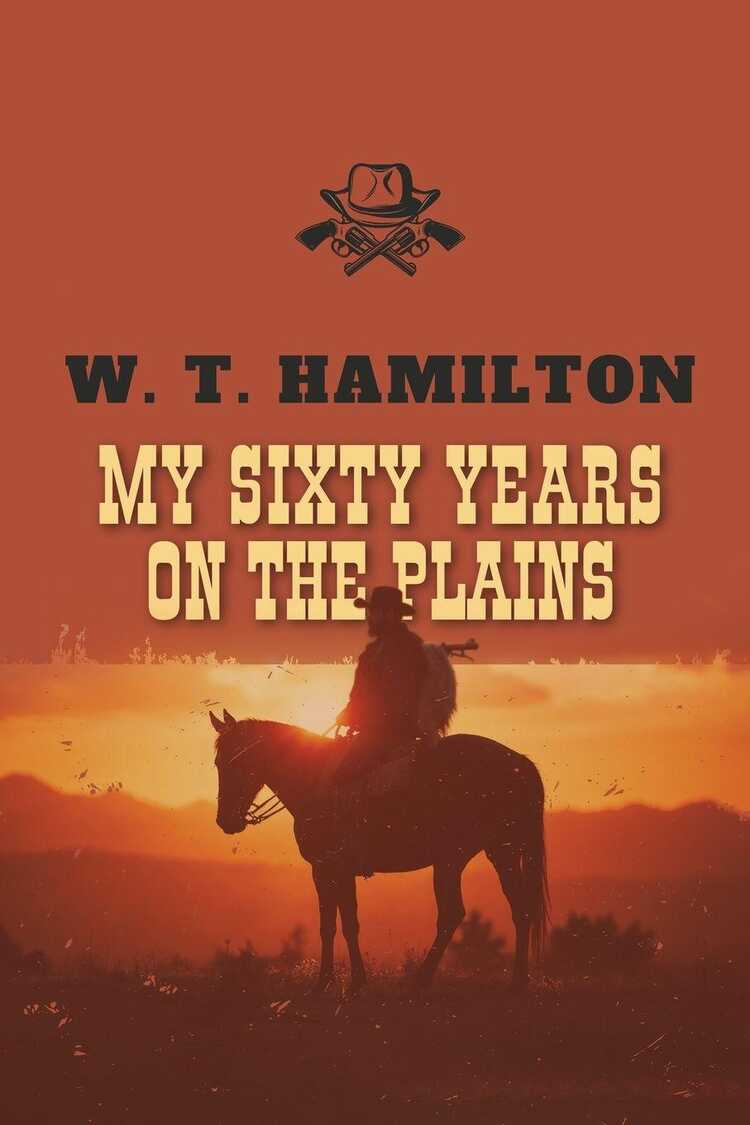 My Sixty Years on the Plains
