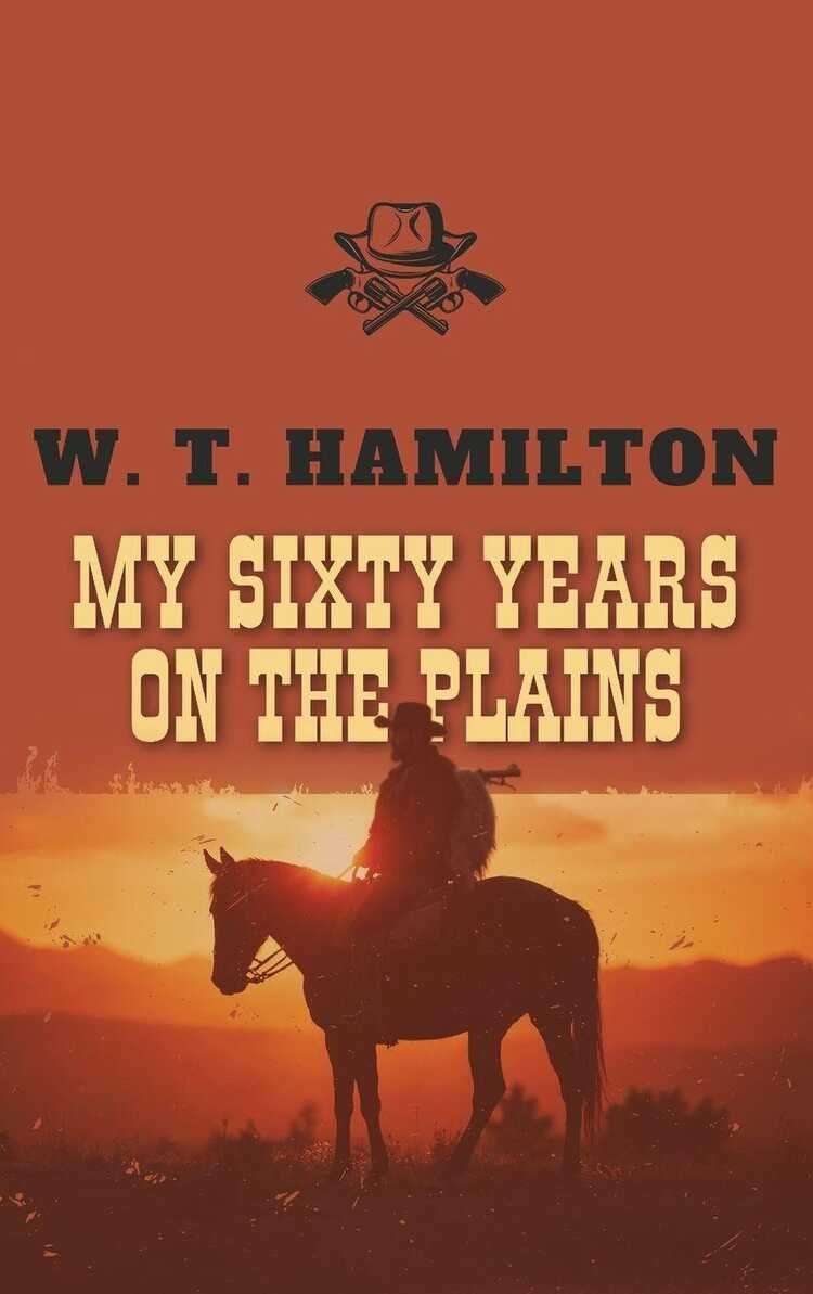 My Sixty Years on the Plains