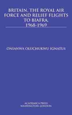 Britain, the Royal Air Force and relief flights to Biafra, 1968-1969