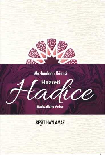 Mazlumların Hâmisi: Hz. Hadîce