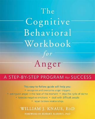 The Cognitive Behavioral Workbook for Anger — William J Knaus