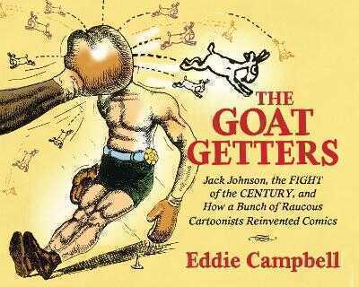 Goat Getters: Jack Johnson, the Fight of the Century, and How a Bunch of Raucous Cartoonists Reinvented Comics