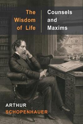 Wisdom of Life and Counsels and Maxims