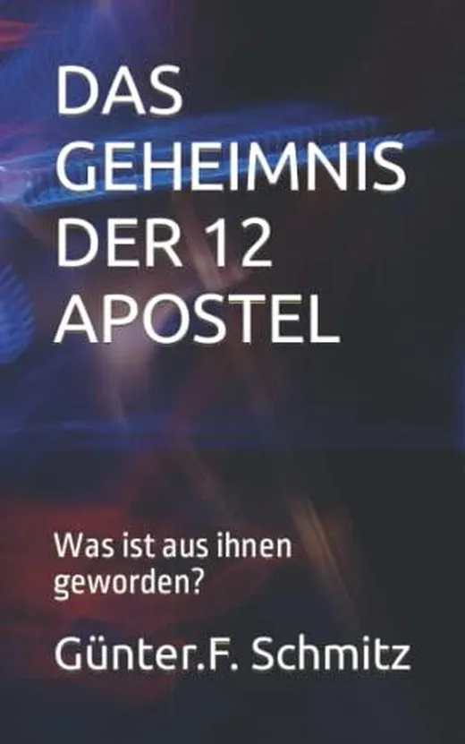 DAS GEHEIMNIS DER 12 APOSTEL: Was ist aus ihnen geworden?