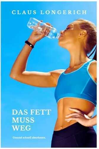 Das Fett muss weg!: Eine erfolgreiche Anleitung für ein super schnelles und gesundes Abnehmen!