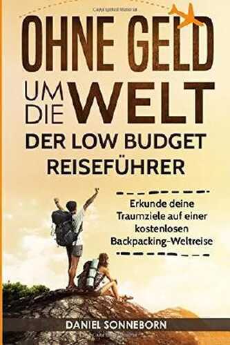Ohne Geld um die Welt - Der Low Budget Reiseführer