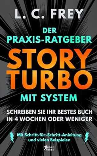 Story Turbo: Der Praxis-Ratgeber mit System: Schreiben Sie Ihr bestes Buch in 4 Wochen oder weniger! Mit Schritt-für-Schritt-Anleitung und vielen Beispielen (Turbo Fokus)