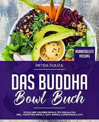 Das Buddha Bowl Buch: vitale und gesunde Bowls für den Alltag inkl. Frühstück Bowls, Easy Bowls, Super Bowls uvm.
