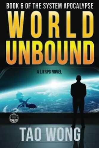 World Unbound: An Apocalyptic LitRPG (The System Apocalypse, Band 6)
