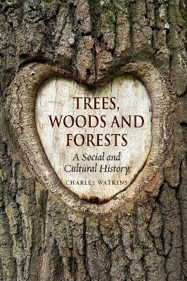 Trees, Woods and Forests – A Social and Cultural History
