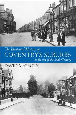 The Illustrated History of Coventry Suburbs to the end of the 20th Century. — David Mcgrory