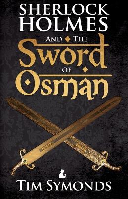 Sherlock Holmes and the Sword of Osman — Tim Symonds