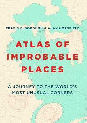 Atlas of Improbable Places