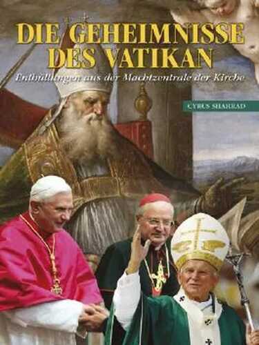 Die Geheimnisse Des Vatikan: Enthüllungen aus der Machtzentrale der Kirche [German]