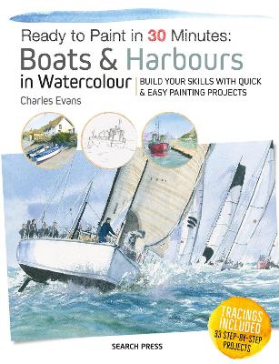 Ready to Paint in 30 Minutes: Boats & Harbours in Watercolour — Charles Evans