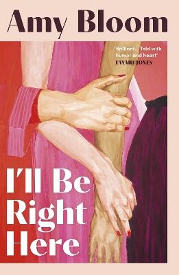 I'll Be Right Here — Amy Bloom