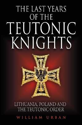 The Last Years of the Teutonic Knights