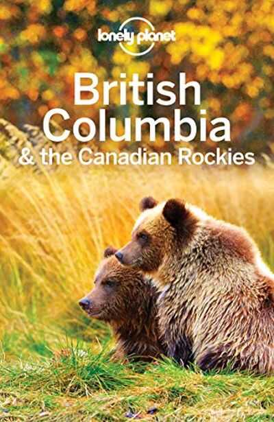 Lonely Planet British Columbia & the Canadian Rockies — John Lee