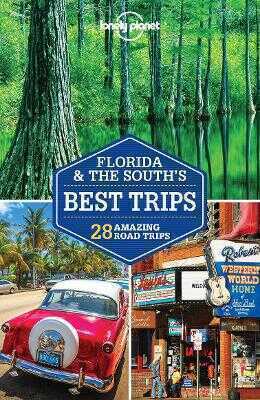 Lonely Planet: Florida & The South'S Best Trips
