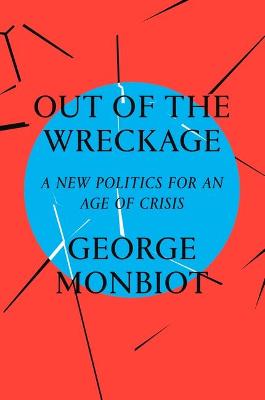 Out of The Wreckage: A New Politics for An Age Ofcrisis