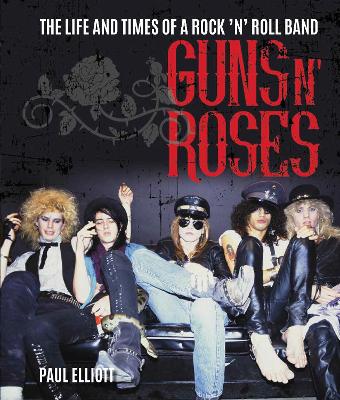 GUNS N'ROSES: The Life & Times of a Rock N’ Roll B