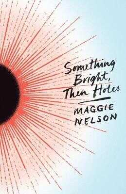 Something Bright, Then Holes