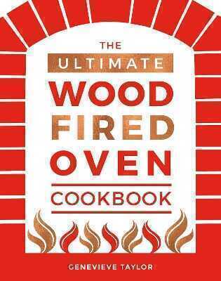 The Ultimate Wood-Fired Oven Cookbook