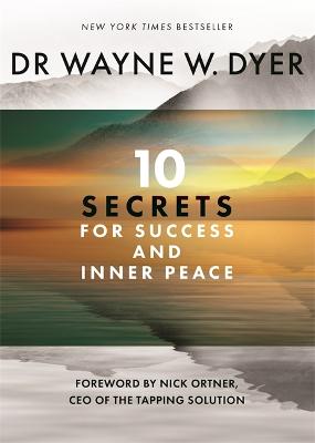 10 Secrets for Success and Inner Peace — Wayne Dyer
