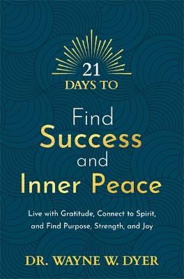 21 Days to Find Success and Inner Peace — Wayne Dyer