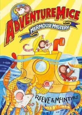 Adventuremice: Mermouse Mystery - from bestselling creative dream team, Reeve and McIntyre