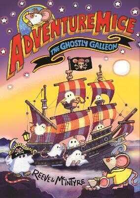 Adventuremice: The Ghostly Galleon - from bestselling creative dream team, Reeve and McIntyre