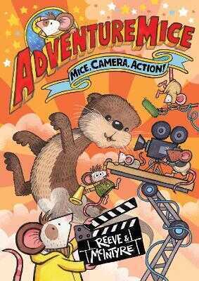 Adventuremice: Mice, Camera, Action! - from bestselling creative dream team, Reeve and McIntyre