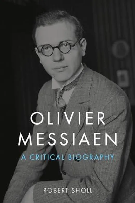 Olivier Messiaen: A Critical Biography