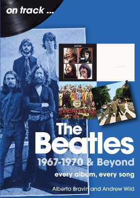 The Beatles 1967-1970 & Beyond On Track — Andrew Wild, Alberto Bravin