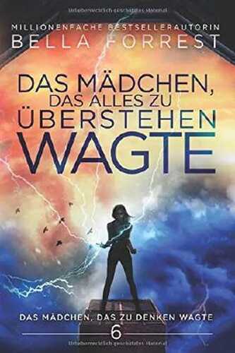 Das Mädchen, das zu denken wagte 6: Das Mädchen, das alles zu überstehen wagte