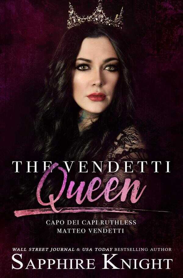 The Vendetti Queen: - Capo dei capi - Ruthless Matteo Vendetti — Sapphire Knight
