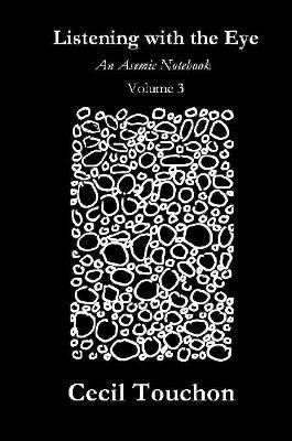 Listening with the Eye - An Asemic Notebook - Volume 3