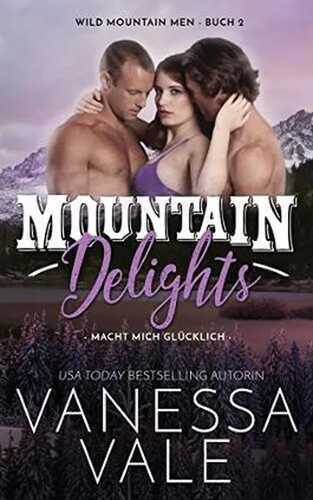 Mountain Delights - macht mich glücklich (Wild Mountain Men, Band 2)