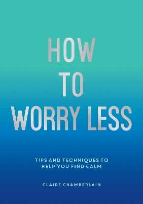How To Worry Less