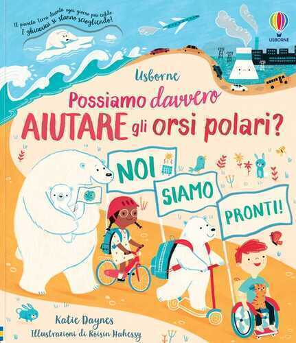 Possiamo davvero aiutare gli orsi polari? Libri per informarsi. Ediz. a colori