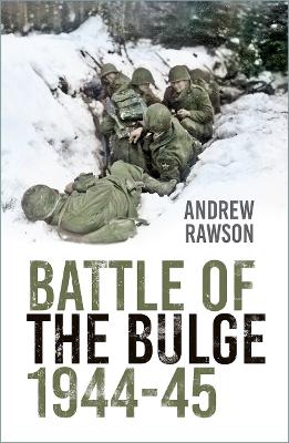 Battle of the Bulge 1944-45 — Andrew Rawson