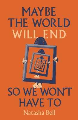 Maybe the World Will End So We Won't Have to