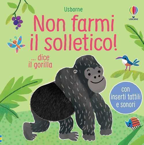 Non farmi il solletico! ...dice il gorilla. Ediz. a colori